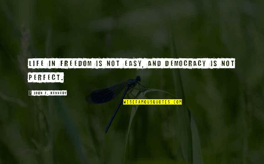 Remarkably Antonym Quotes By John F. Kennedy: Life in freedom is not easy, and democracy