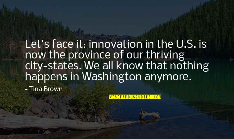 Remarkably Antonym Quotes By Tina Brown: Let's face it: innovation in the U.S. is