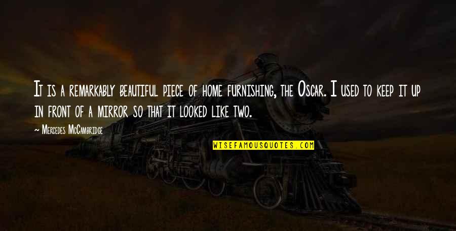 Remarkably Beautiful Quotes By Mercedes McCambridge: It is a remarkably beautiful piece of home Remarkably Beautiful Quotes By Mercedes McCambridge: It is a remarkably beautiful piece of home