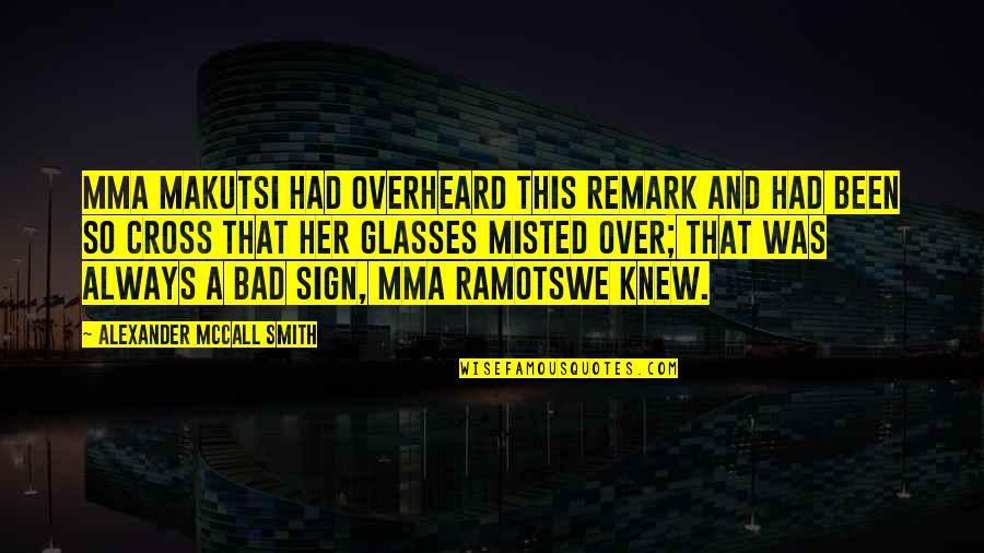 Remark'd Quotes By Alexander McCall Smith: Mma Makutsi had overheard this remark and had