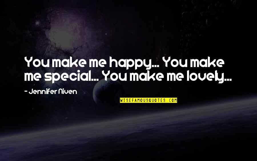 Remarkey Quotes By Jennifer Niven: You make me happy... You make me special...