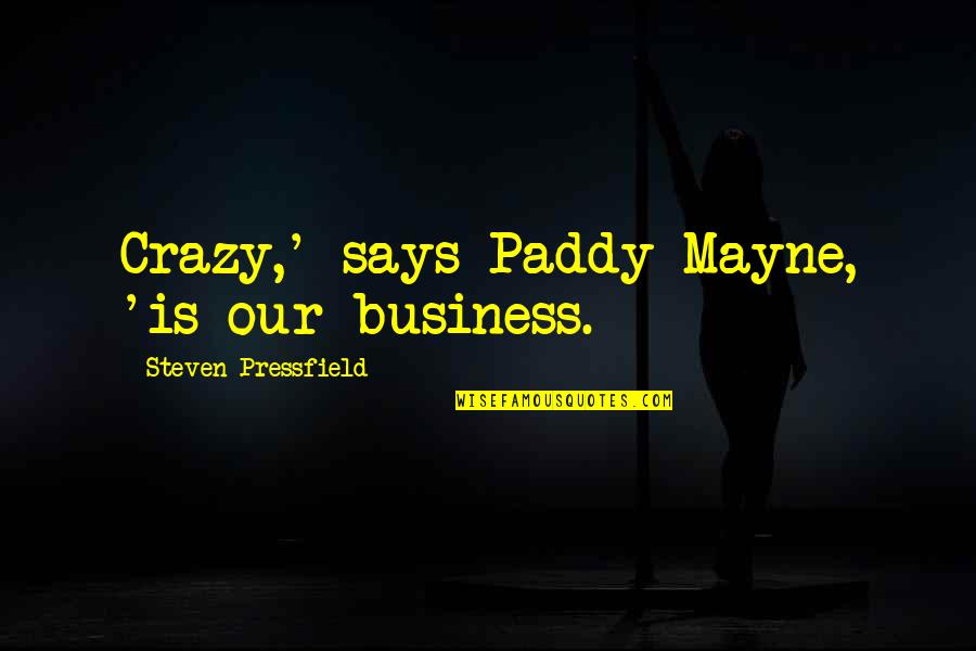 Remarking Exam Quotes By Steven Pressfield: Crazy,' says Paddy Mayne, 'is our business. Remarking Exam Quotes By Steven Pressfield: Crazy,' says Paddy Mayne, 'is our business.