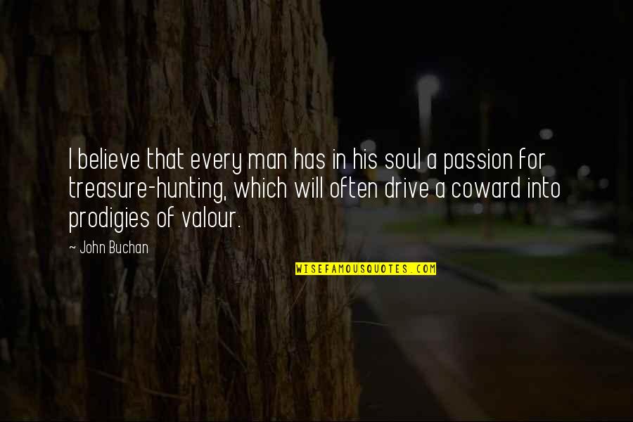 Remarking Quotes By John Buchan: I believe that every man has in his Remarking Quotes By John Buchan: I believe that every man has in his