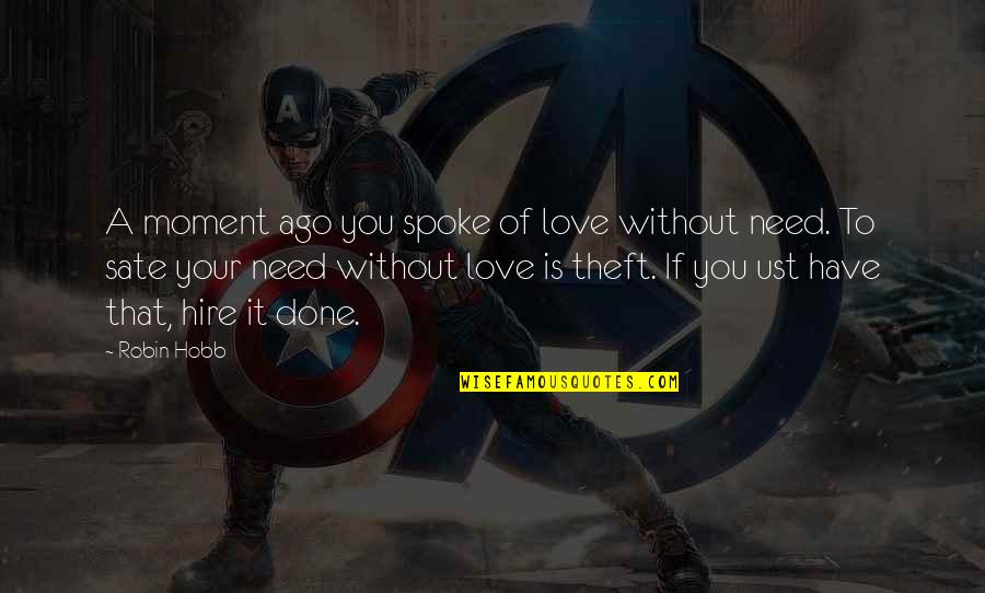 Remarking Quotes By Robin Hobb: A moment ago you spoke of love without Remarking Quotes By Robin Hobb: A moment ago you spoke of love without