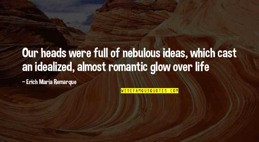 Remarque Best Quotes By Erich Maria Remarque: Our heads were full of nebulous ideas, which Remarque Best Quotes By Erich Maria Remarque: Our heads were full of nebulous ideas, which