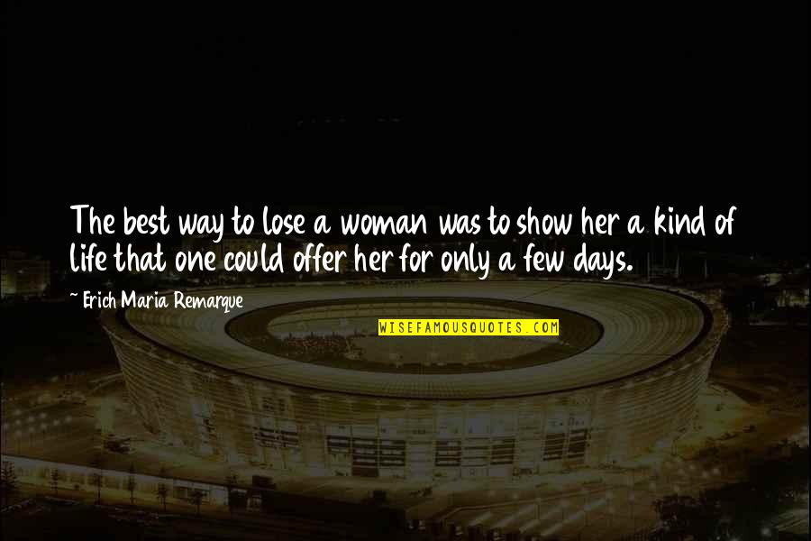 Remarque Best Quotes By Erich Maria Remarque: The best way to lose a woman was Remarque Best Quotes By Erich Maria Remarque: The best way to lose a woman was