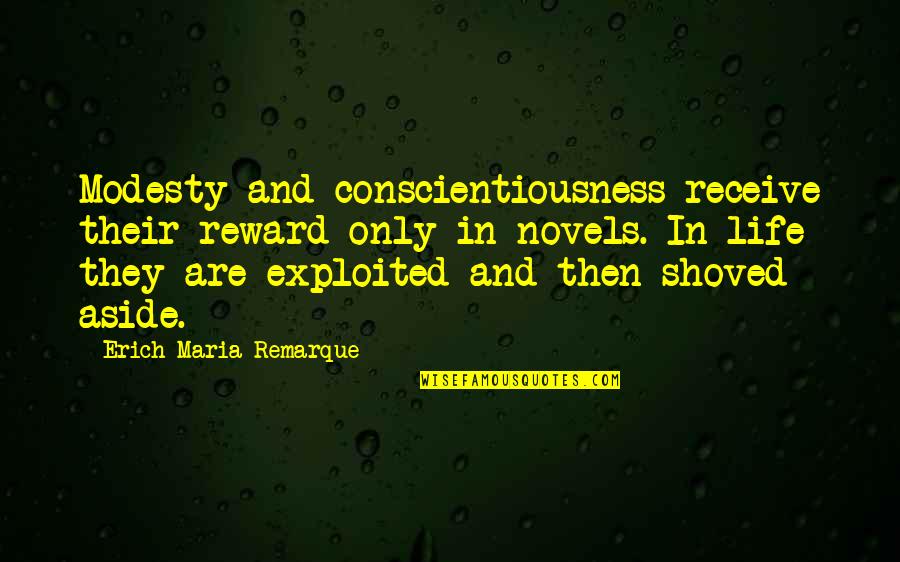 Remarque Best Quotes By Erich Maria Remarque: Modesty and conscientiousness receive their reward only in Remarque Best Quotes By Erich Maria Remarque: Modesty and conscientiousness receive their reward only in
