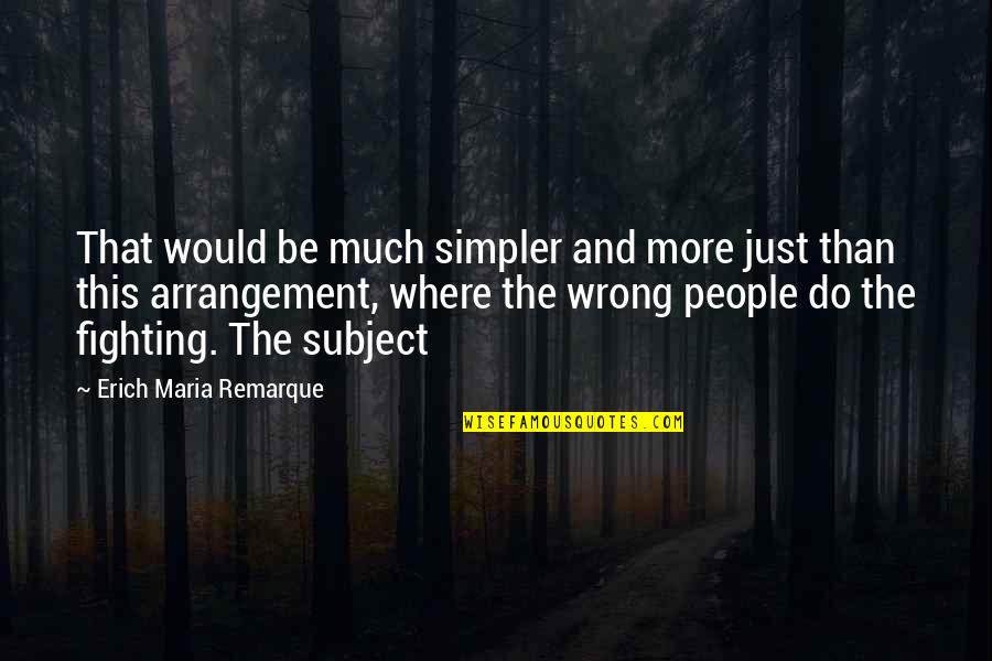 Remarque Quotes By Erich Maria Remarque: That would be much simpler and more just
