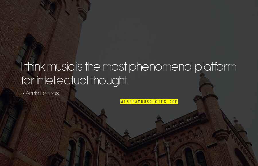Remarque Romantic Quotes By Annie Lennox: I think music is the most phenomenal platform