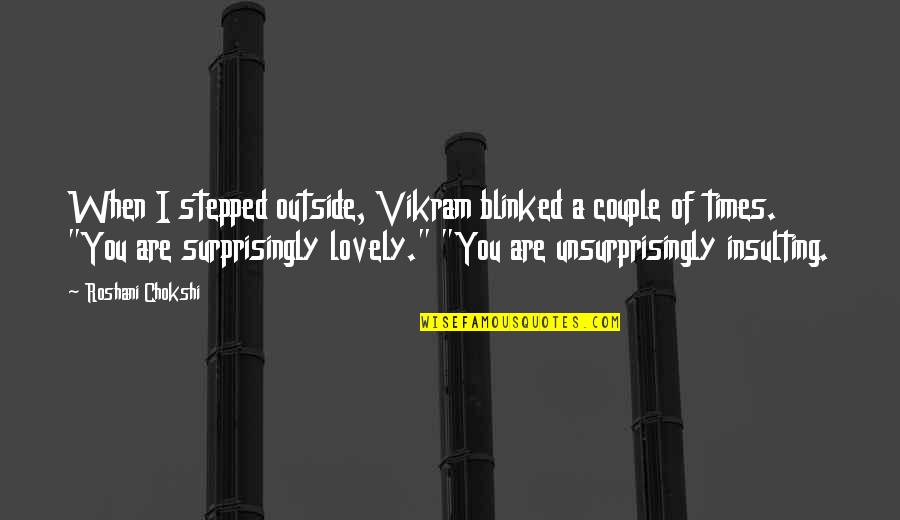 Remarque Romantic Quotes By Roshani Chokshi: When I stepped outside, Vikram blinked a couple