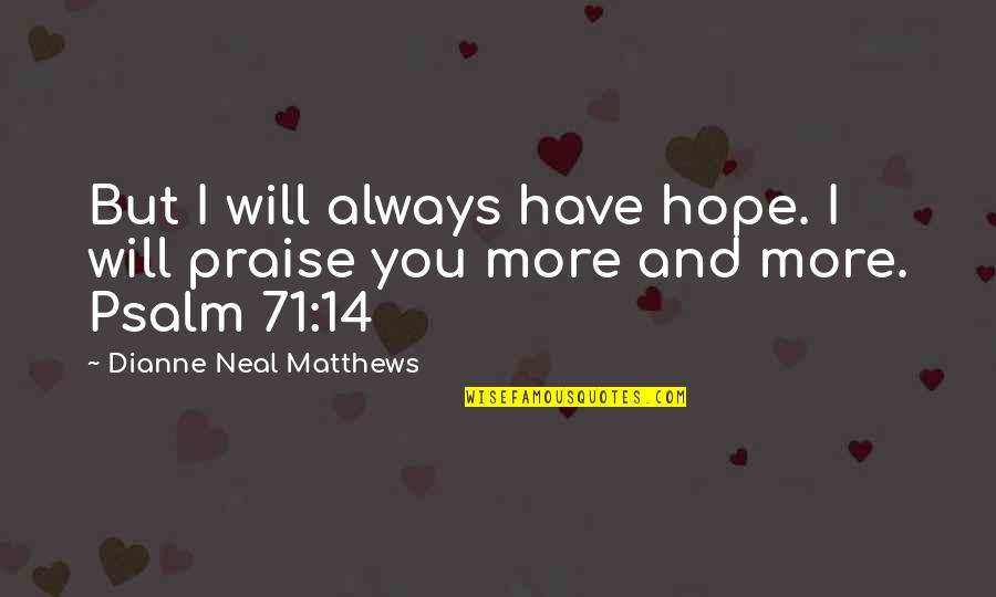 Remarque Synonyme Quotes By Dianne Neal Matthews: But I will always have hope. I will Remarque Synonyme Quotes By Dianne Neal Matthews: But I will always have hope. I will