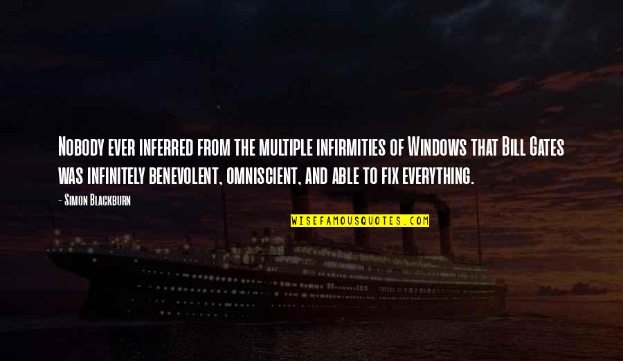 Remarques Bulletin Quotes By Simon Blackburn: Nobody ever inferred from the multiple infirmities of Remarques Bulletin Quotes By Simon Blackburn: Nobody ever inferred from the multiple infirmities of