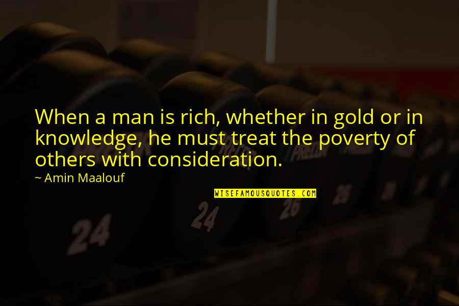 Remarques Finales Quotes By Amin Maalouf: When a man is rich, whether in gold Remarques Finales Quotes By Amin Maalouf: When a man is rich, whether in gold