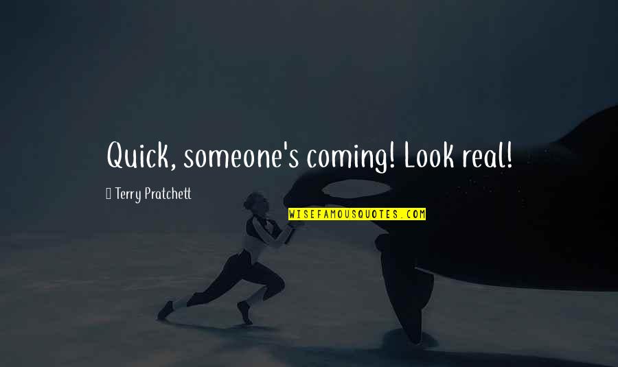 Remarrying Quotes By Terry Pratchett: Quick, someone's coming! Look real!