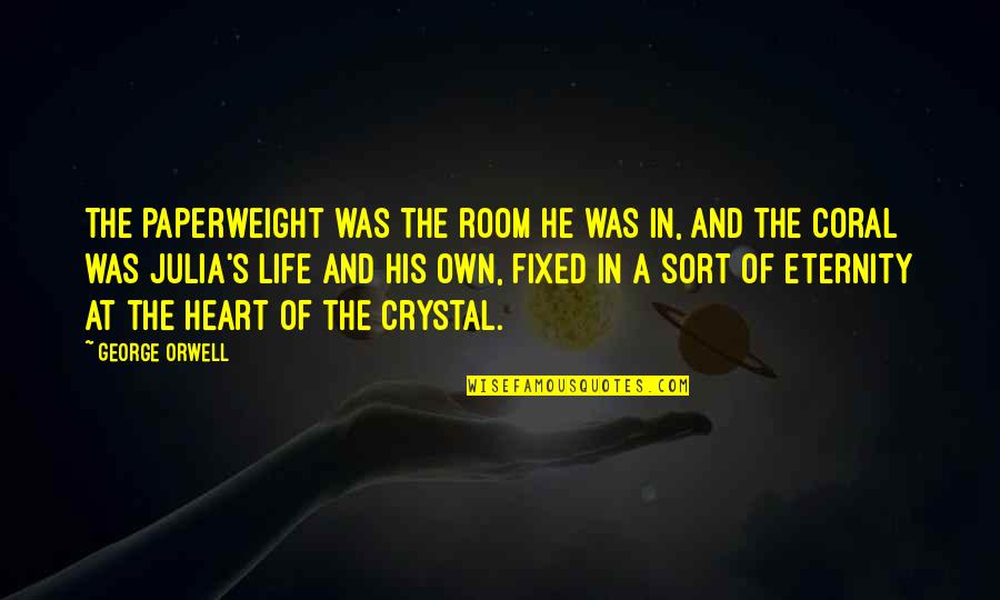 Remastering Quotes By George Orwell: The paperweight was the room he was in,