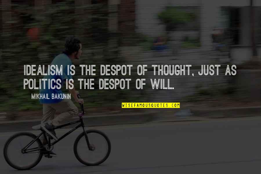 Rematch Wagers Quotes By Mikhail Bakunin: Idealism is the despot of thought, just as