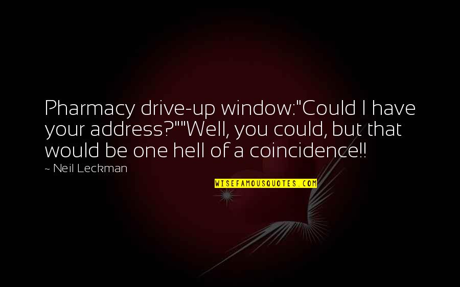 Remate Online Quotes By Neil Leckman: Pharmacy drive-up window:"Could I have your address?""Well, you Remate Online Quotes By Neil Leckman: Pharmacy drive-up window:"Could I have your address?""Well, you