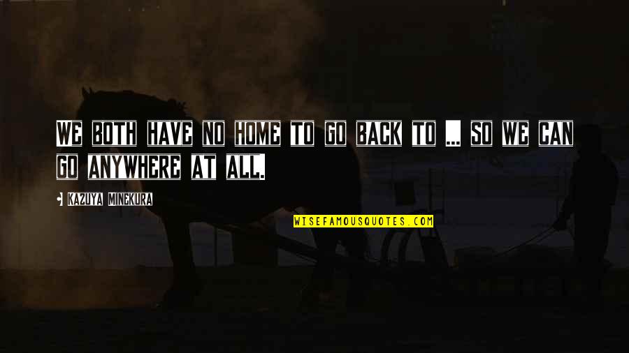 Remate Voleibol Quotes By Kazuya Minekura: We both have no home to go back Remate Voleibol Quotes By Kazuya Minekura: We both have no home to go back