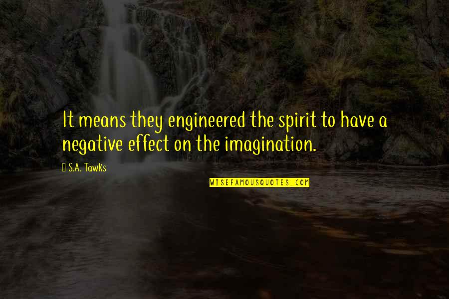 Rematerializes Quotes By S.A. Tawks: It means they engineered the spirit to have