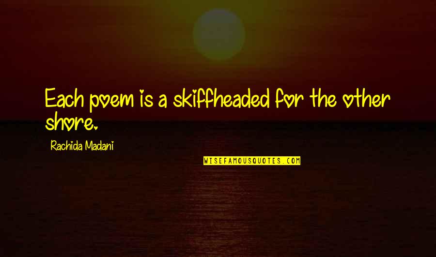 Remayne Quotes By Rachida Madani: Each poem is a skiffheaded for the other Remayne Quotes By Rachida Madani: Each poem is a skiffheaded for the other