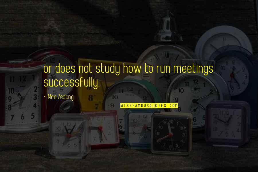 Rembrandt Peale Quotes By Mao Zedong: or does not study how to run meetings