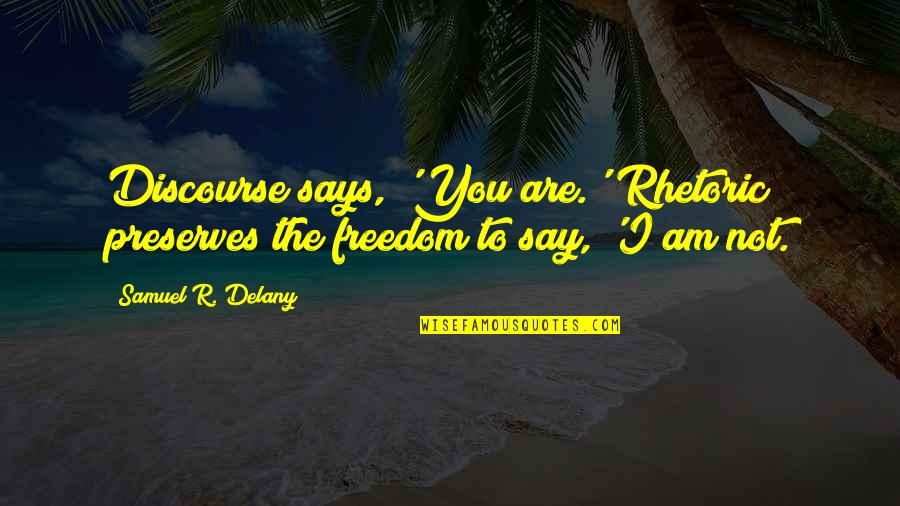 Remco Property Quotes By Samuel R. Delany: Discourse says, 'You are.' Rhetoric preserves the freedom