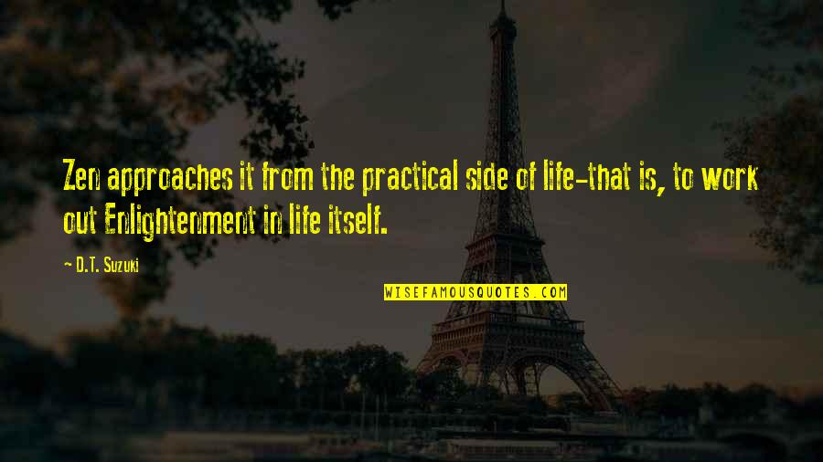 Remcor Quotes By D.T. Suzuki: Zen approaches it from the practical side of Remcor Quotes By D.T. Suzuki: Zen approaches it from the practical side of