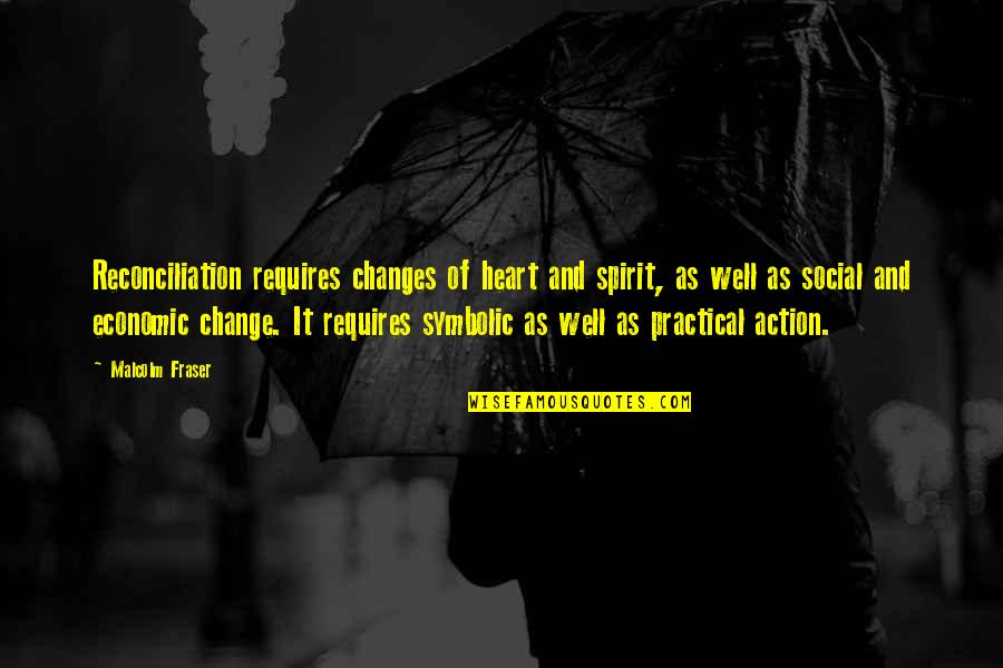 Remcor Quotes By Malcolm Fraser: Reconciliation requires changes of heart and spirit, as Remcor Quotes By Malcolm Fraser: Reconciliation requires changes of heart and spirit, as