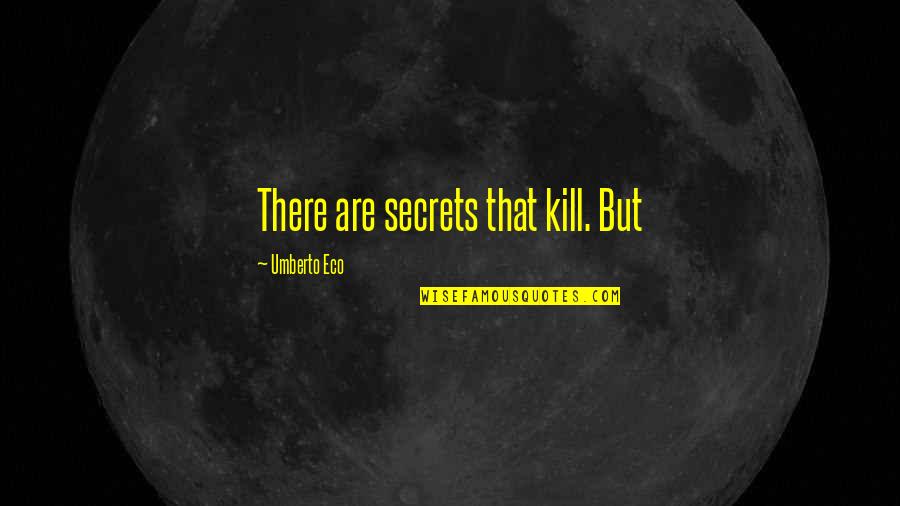 Remedial Space Quotes By Umberto Eco: There are secrets that kill. But