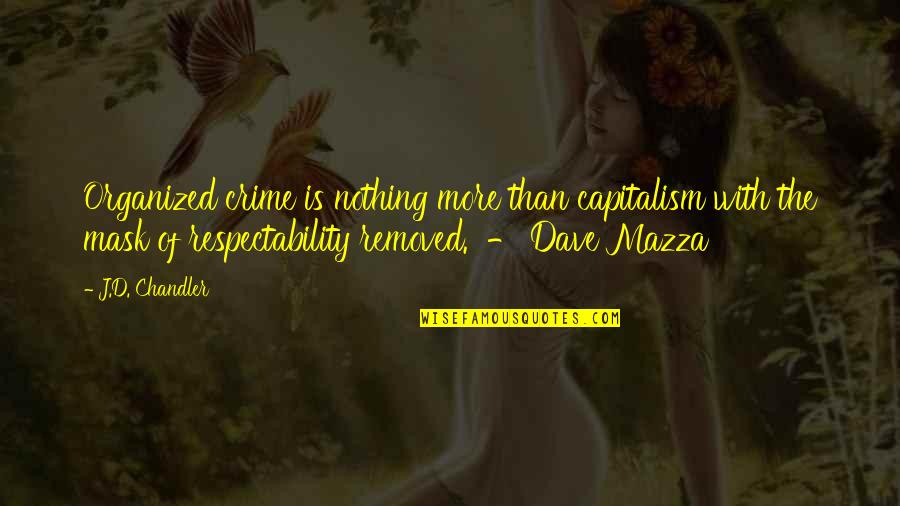 Remedial Students Quotes By J.D. Chandler: Organized crime is nothing more than capitalism with Remedial Students Quotes By J.D. Chandler: Organized crime is nothing more than capitalism with