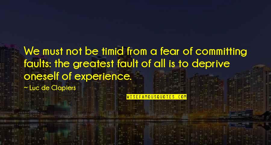 Remedial Students Quotes By Luc De Clapiers: We must not be timid from a fear Remedial Students Quotes By Luc De Clapiers: We must not be timid from a fear