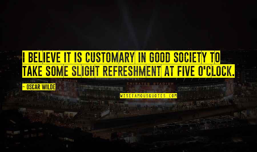 Remediate Quotes By Oscar Wilde: I believe it is customary in good society