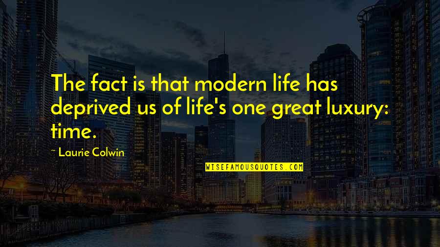 Remediated House Quotes By Laurie Colwin: The fact is that modern life has deprived