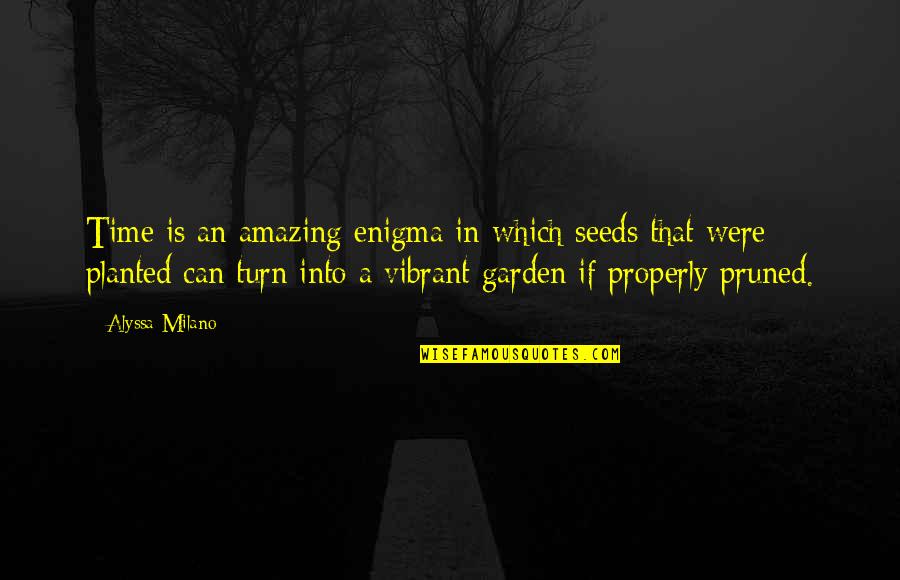 Remediated Land Quotes By Alyssa Milano: Time is an amazing enigma in which seeds