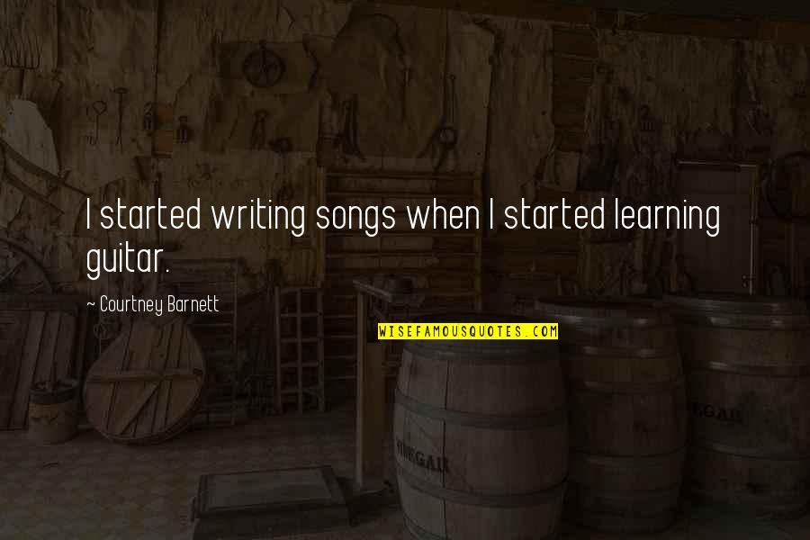 Remediation Define Quotes By Courtney Barnett: I started writing songs when I started learning