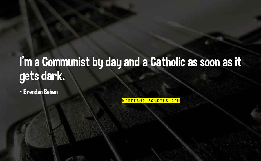 Remediation Strategies Quotes By Brendan Behan: I'm a Communist by day and a Catholic