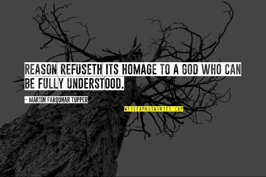 Remediation Strategies Quotes By Martin Farquhar Tupper: Reason refuseth its homage to a God who