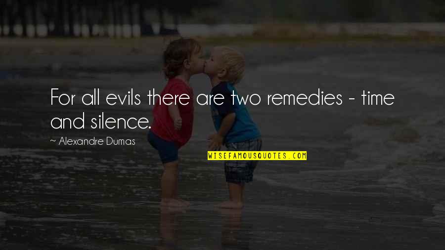 Remedies Quotes By Alexandre Dumas: For all evils there are two remedies -