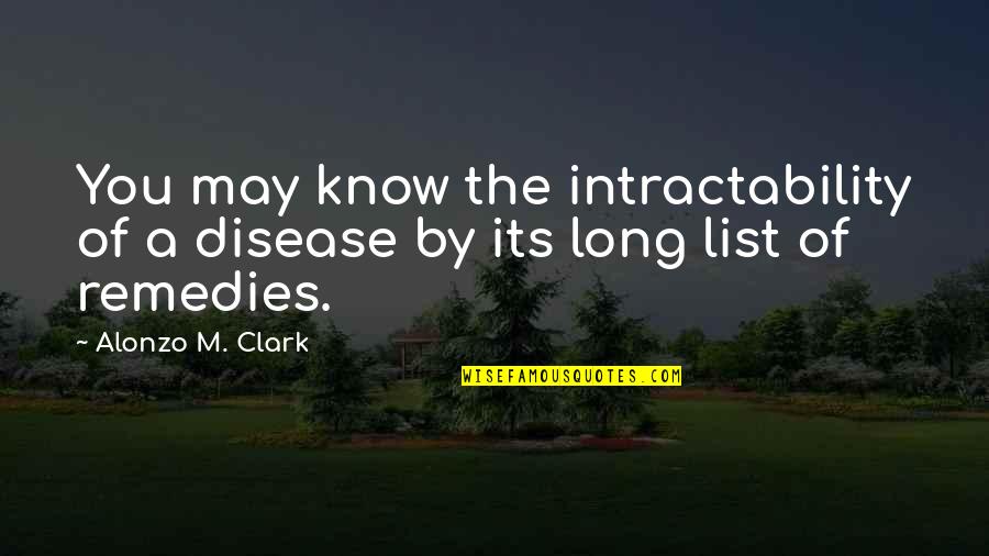 Remedies Quotes By Alonzo M. Clark: You may know the intractability of a disease