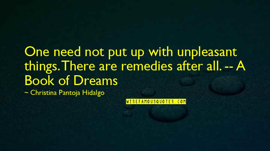 Remedies Quotes By Christina Pantoja Hidalgo: One need not put up with unpleasant things.