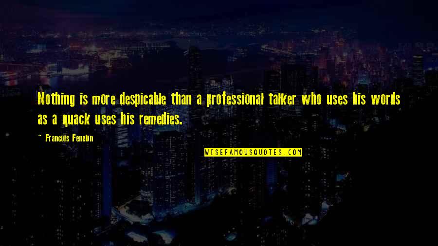 Remedies Quotes By Francois Fenelon: Nothing is more despicable than a professional talker Remedies Quotes By Francois Fenelon: Nothing is more despicable than a professional talker