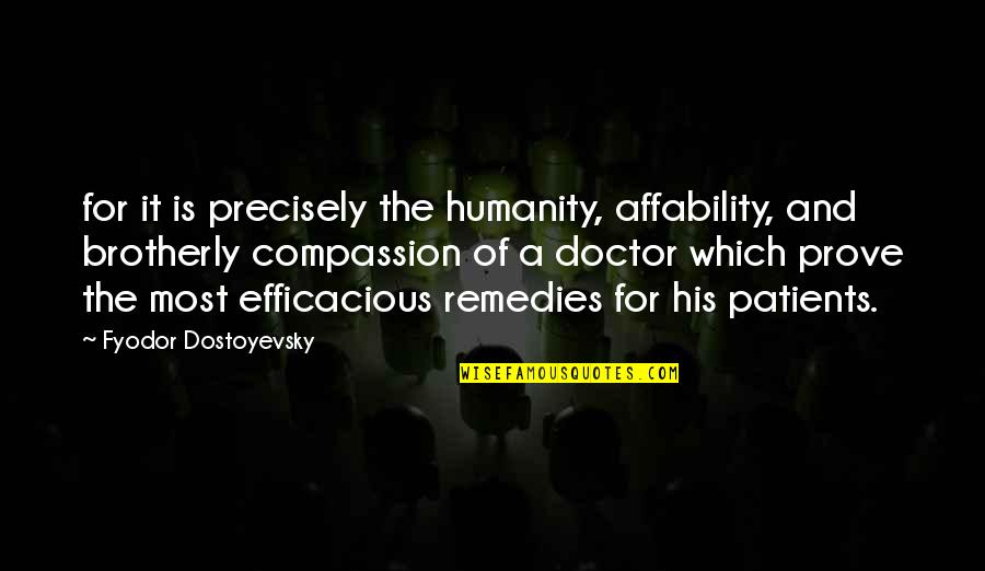 Remedies Quotes By Fyodor Dostoyevsky: for it is precisely the humanity, affability, and