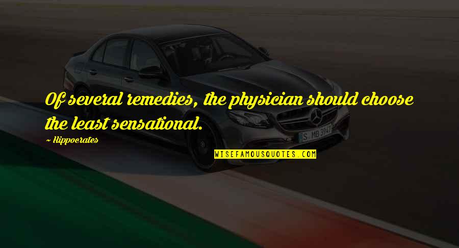 Remedies Quotes By Hippocrates: Of several remedies, the physician should choose the
