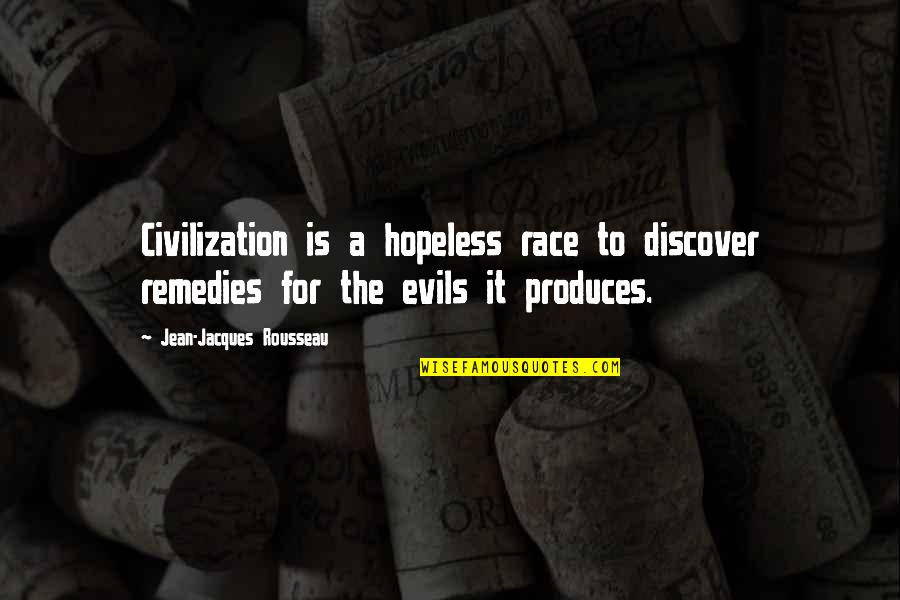 Remedies Quotes By Jean-Jacques Rousseau: Civilization is a hopeless race to discover remedies