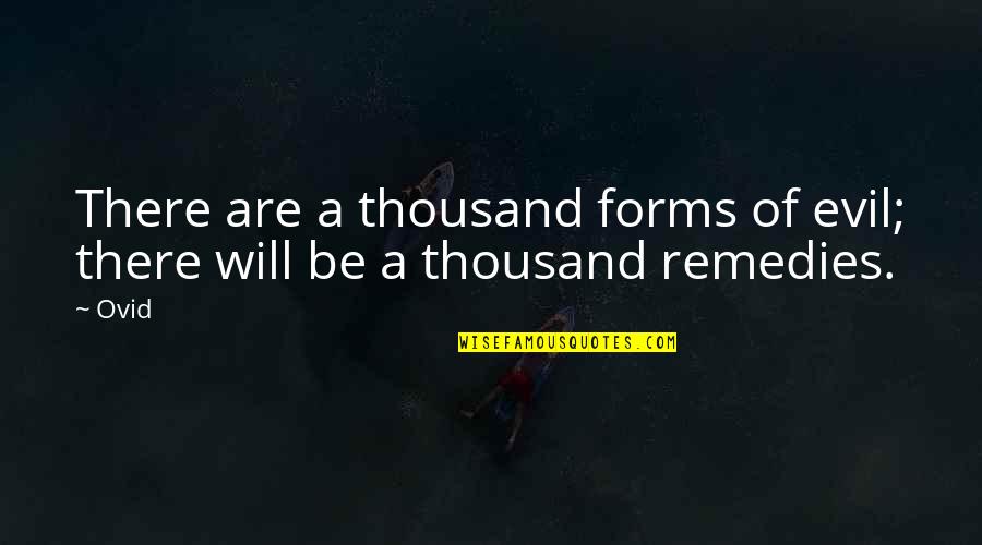 Remedies Quotes By Ovid: There are a thousand forms of evil; there