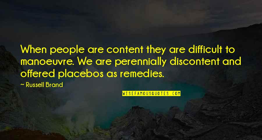 Remedies Quotes By Russell Brand: When people are content they are difficult to