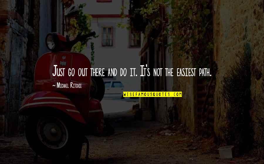 Remedium Candles Quotes By Michael Ritchie: Just go out there and do it. It's Remedium Candles Quotes By Michael Ritchie: Just go out there and do it. It's