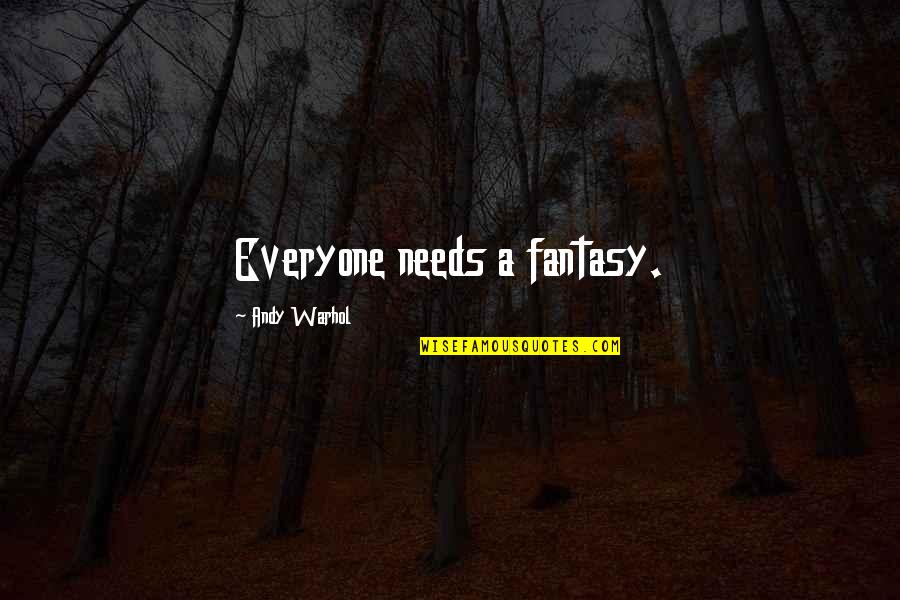 Remedying Breach Quotes By Andy Warhol: Everyone needs a fantasy. Remedying Breach Quotes By Andy Warhol: Everyone needs a fantasy.