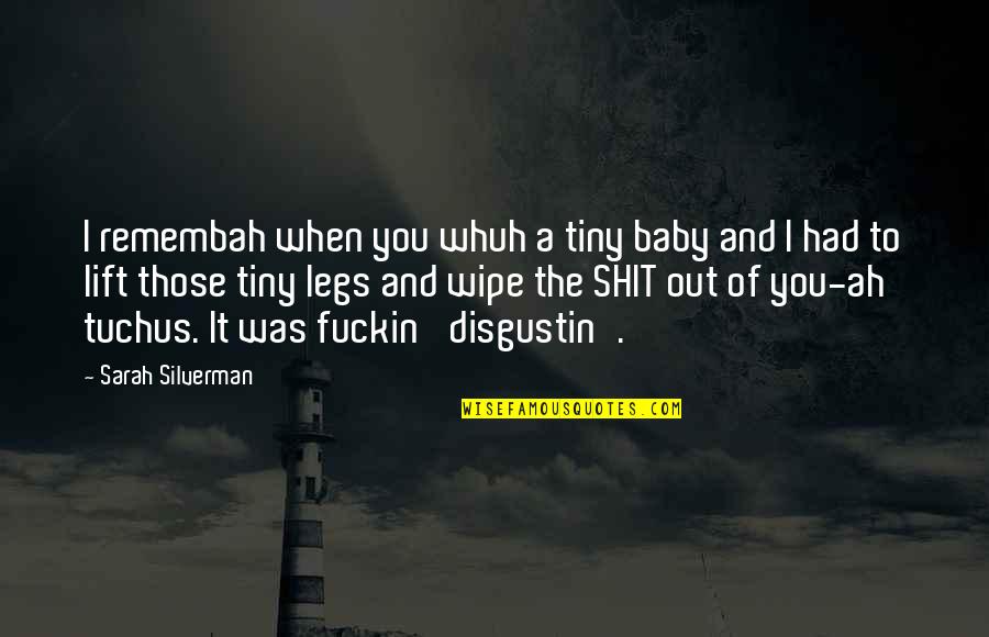 Remembah Quotes By Sarah Silverman: I remembah when you whuh a tiny baby Remembah Quotes By Sarah Silverman: I remembah when you whuh a tiny baby