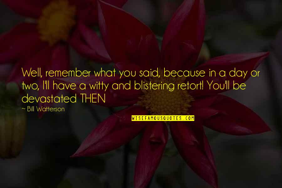 Remember Day Quotes By Bill Watterson: Well, remember what you said, because in a